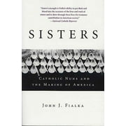 Sisters: Catholic Nuns and the Making of America, (Paperback)