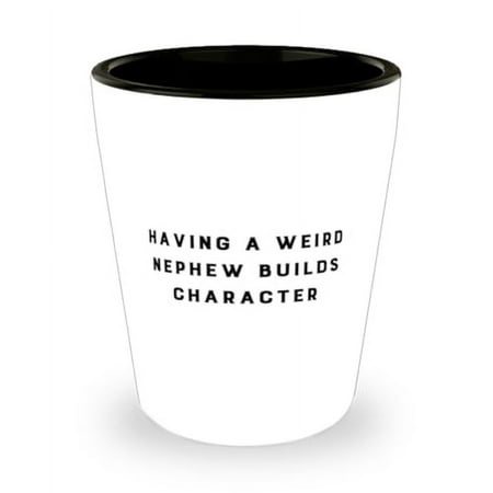 

Joke Nephew Gifts Having A Weird Nephew Builds Character Nephew Shot Glass From Gifts For Uncle Funny nephew gift ideas Unique funny nephew gifts Gifts for funny nephews Best funny nephew