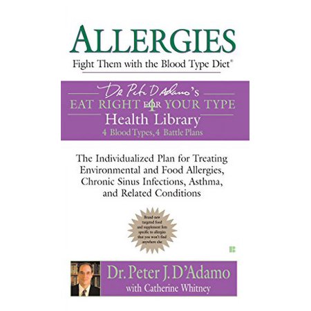 Allergies: Fight Them with the Blood Type Diet: The Individualized Plan for Treating Environmental and Food Allergies, Chronic Sinus Infections, Asthm [Mass Market Paperback - Used]