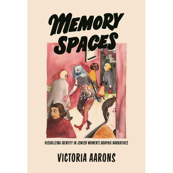 Memory Spaces: Visualizing Identity in Jewish Women's Graphic Narratives, (Paperback)