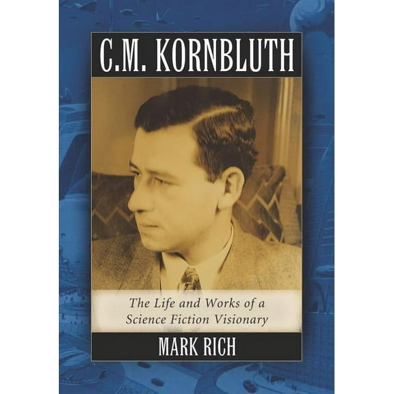 C.M. Kornbluth: The Life and Works of a Science Fiction Visionary, (Paperback)