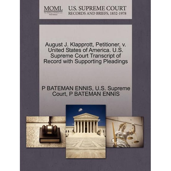 August J. Klapprott, Petitioner, V. United States of America. U.S. Supreme Court Transcript of Record with Supporting Pleadings (Paperback)