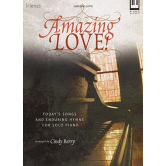 Amazing Love!: Today's Songs and Enduring Hymns for Solo Piano (Paperback) by Cindy Berry