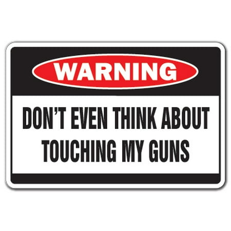 DON'T TOUCH MY GUNS Warning Sign shot shoot crazy NRA gun lover rifle (Best Way To Shoot A Rifle)