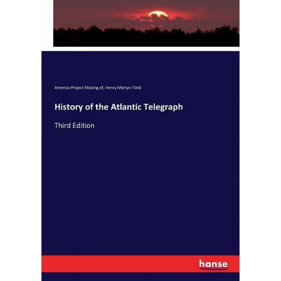 History of the Atlantic Telegraph : Third Edition (Paperback)