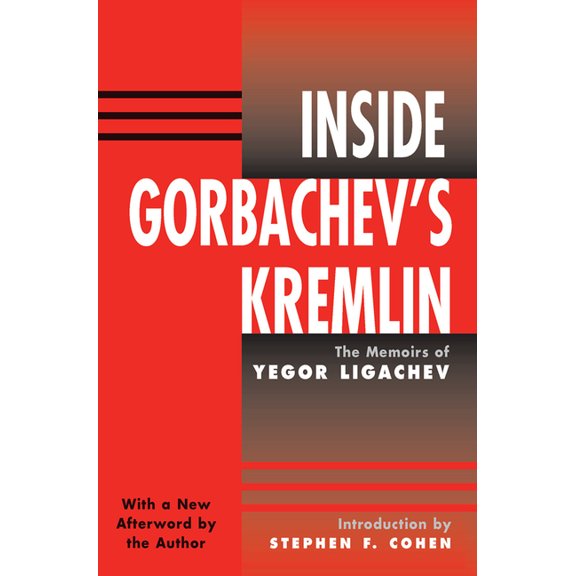 Inside Gorbachev's Kremlin: The Memoirs Of Yegor Ligachev, (Hardcover)