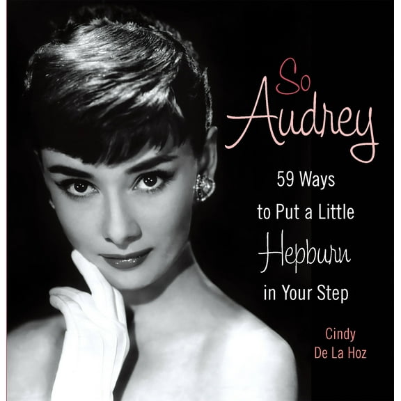 So Audrey : 59 Ways to Put a Little Hepburn in Your Step (Hardcover)