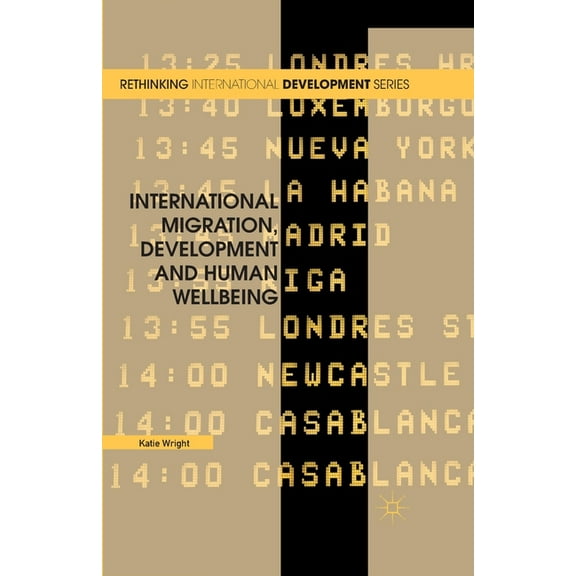 Rethinking International Development International Migration, Development and Human Wellbeing, (Paperback)