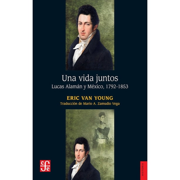 Libro Una Vida Juntos. Lucas Alaman Y Mexico, 17921853 Tapa Blanda, Autor Eric Van Young, Editorial Fondo De Cultura Economica