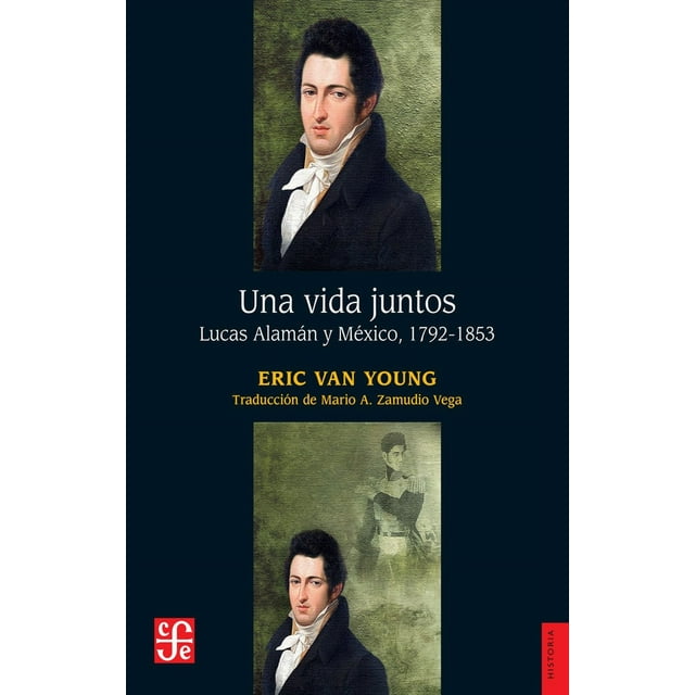 Libro Una Vida Juntos. Lucas Alaman Y Mexico, 17921853 Tapa Blanda, Autor Eric Van Young, Editorial Fondo De Cultura Economica