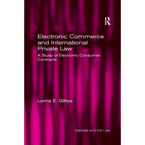 Markets and the Law Electronic Commerce and International Private Law: A Study of Electronic Consumer Contracts, (Paperback)