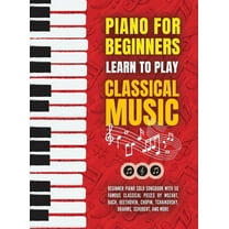Piano for Beginners: Learn to Play Classical Music -Beginner Piano Solo Songbook with 50 Famous Classical Pieces by Moza, (Hardcover)