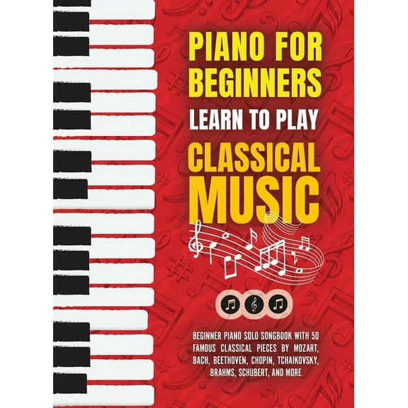 Piano for Beginners: Learn to Play Classical Music -Beginner Piano Solo Songbook with 50 Famous Classical Pieces by Moza, (Hardcover)