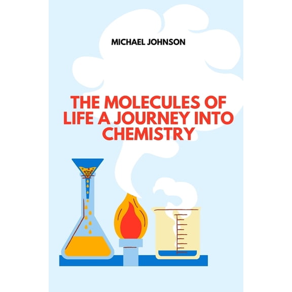 The Molecules of Life A Journey into Chemistry, (Paperback)