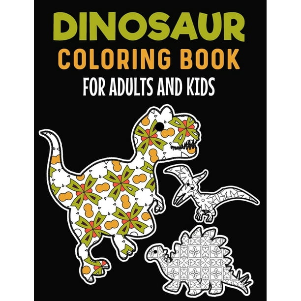 Download Dinosaur Coloring Book For Adults And Kids Dinosaur Adult Coloring Book Stress Relieving Dinosaurs Coloring Books For Adults Enjoy Coloring Dinosaur Geometric Patterns Design Paperback Walmart Com Walmart Com