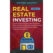 Real Estate investing: 2 books in 1: Create Passive Income with Real Estate, Reits, Tax Lien Certificates and Residential and Commercial Apartment Rental Property Investments (Paperback)