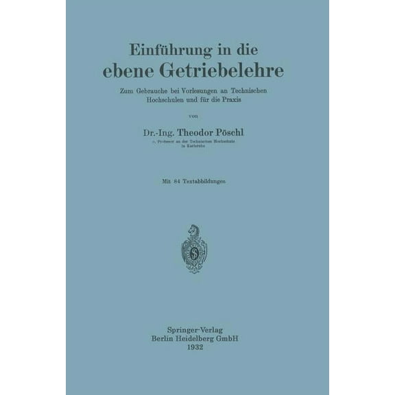 EinfÃ¼hrung in Die Ebene Getriebelehre: Zum Gebrauche Bei Vorlesungen an Technischen Hochschulen Und FÃ¼r Die PRAXIS, (Paperback)