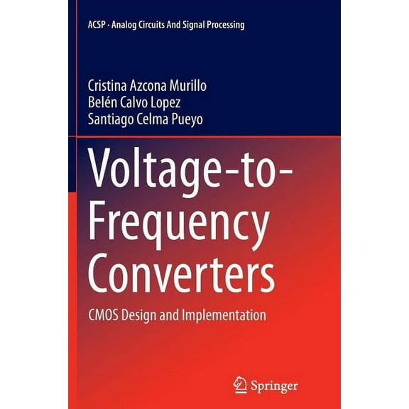 Analog Circuits and Signal Processing Voltage-To-Frequency Converters: CMOS Design and Implementation, (Paperback)