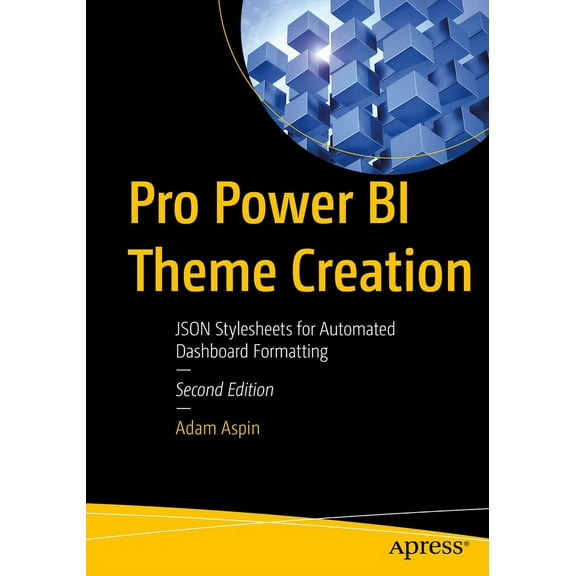 Pro Power Bi Theme Creation: JSON Stylesheets for Automated Dashboard Formatting, (Paperback)