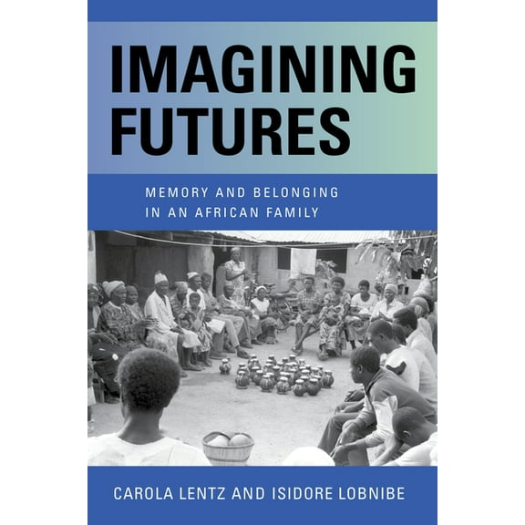 Imagining Futures: Memory and Belonging in an African Family, (Hardcover)