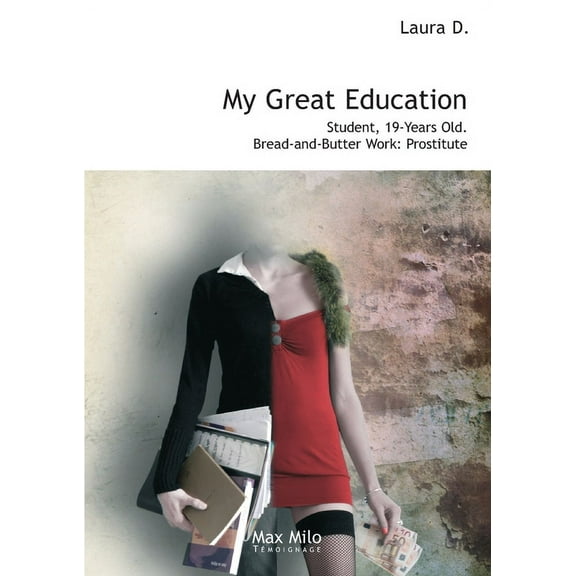 My Great Education : Student. 19-Years Old. Bread-and-Butter Work: Prostitute (Paperback)