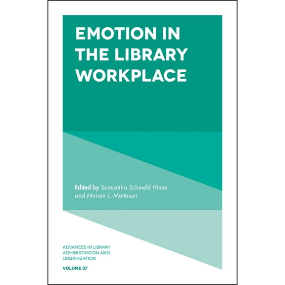Advances in Library Administration and O Emotion in the Library Workplace, Book 37, (Hardcover)