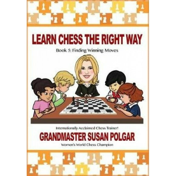 Learn Chess the Right Way: Book 5: Finding Winning Moves! (Learn Chess the Right Way)