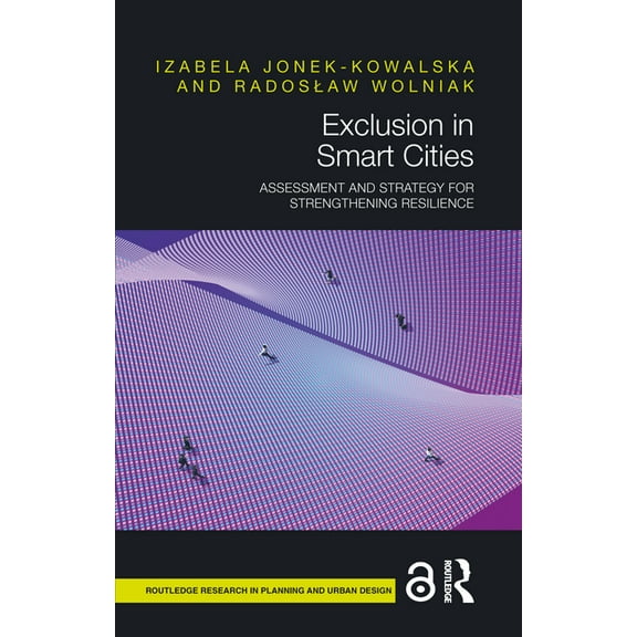 Routledge Research in Planning and Urban Exclusion in Smart Cities: Assessment and Strategy for Strengthening Resilience, (Hardcover)