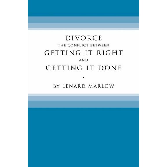Divorce: The Conflict Between Getting It Right and Getting It Done (Paperback)