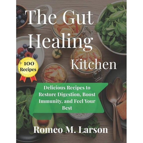 The Gut-Healing Kitchen: Delicious Recipes to Restore Digestion, Boost Immunity, and Feel Your Best, (Paperback)