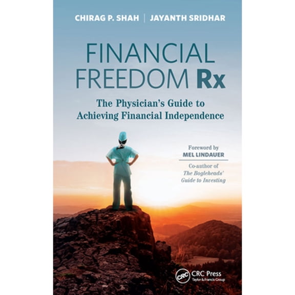 Pre-Owned Financial Freedom Rx: The Physician's Guide to Achieving Financial Independence (Paperback) by Chirag Shah, Jayanth Sridhar