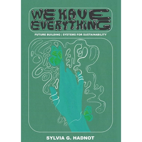 We Have Everything: Future Building. Systems for Sustainability., (Paperback)
