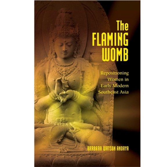 Pre-Owned The Flaming Womb: Repositioning Women in Early Modern Southeast Asia (Paperback) by Barbara Watson Andaya
