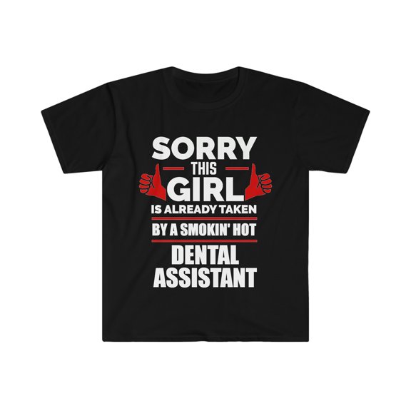 Girl Already taken by hot Dental Assistant Soulmate Unisex T-shirt S-3XL