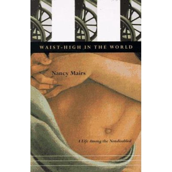 Pre-Owned Waist-High in the World: A Life Among the Nondisabled (Hardcover) 0807070866 9780807070864