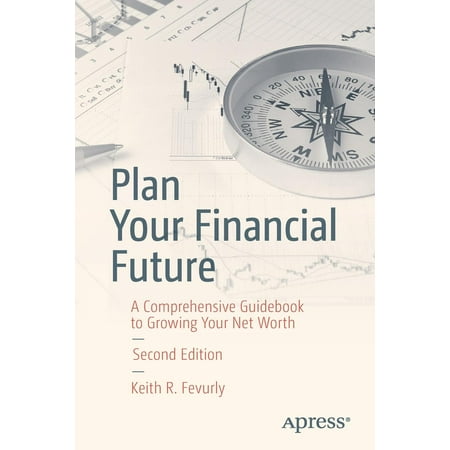Plan Your Financial Future: A Comprehensive Guidebook to Growing Your Net Worth (Paperback)