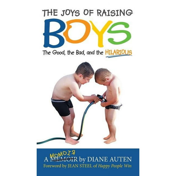 The Joys of Raising Boys: The Good, the Bad, and the Hilarious, (Hardcover)