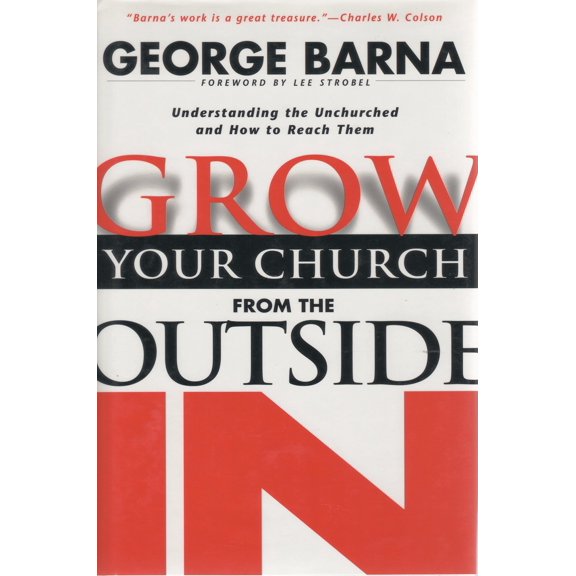 Pre-Owned Grow Your Church from the Outside in: Understanding the Unchurched and How to Reach Them (Hardcover) 0830730877 9780830730872