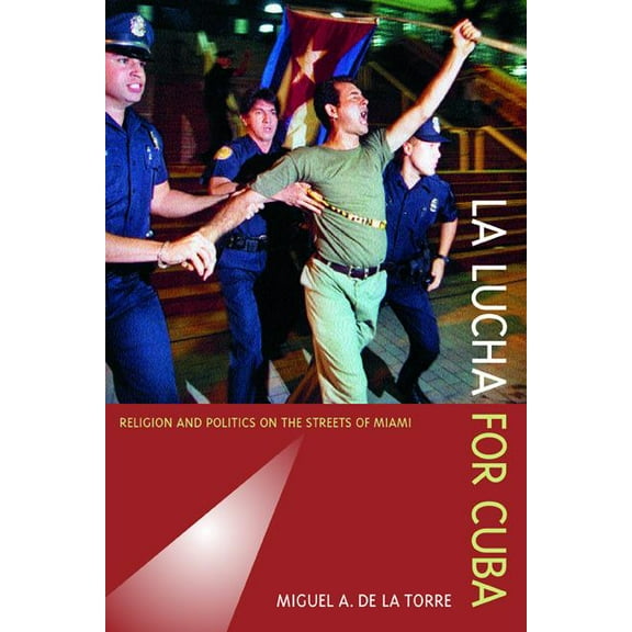 La Lucha for Cuba : Religion and Politics on the Streets of Miami (Edition 1) (Paperback)