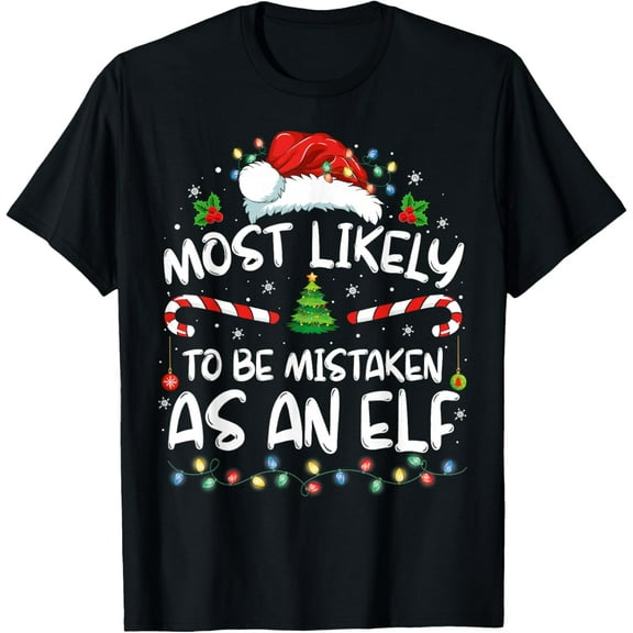 Most Likely To Be Mistaken As An Elf Funny Family Christmas T-Shirt