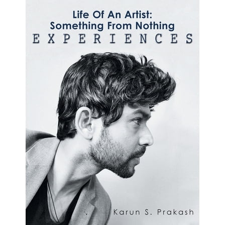 Life Of An Artist: Something From Nothing Experiences, (Paperback)