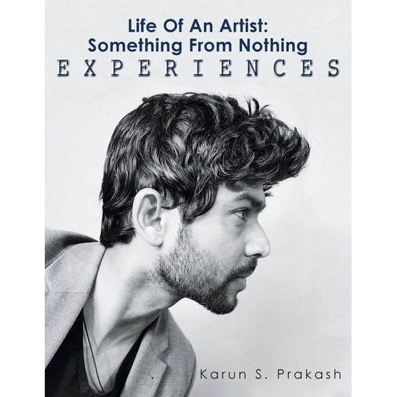 Life Of An Artist: Something From Nothing Experiences, (Paperback)