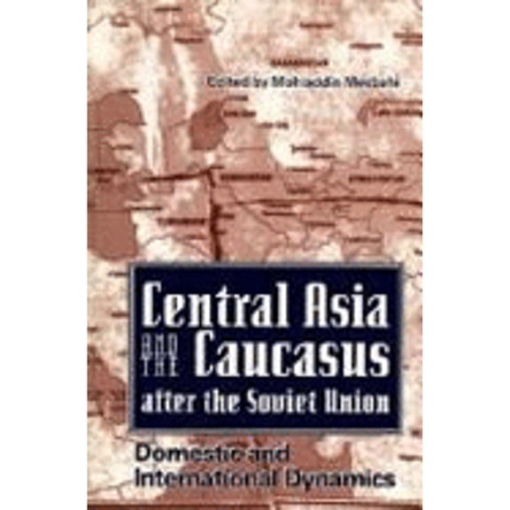 Central Asia and the Caucasus After the Soviet Union: Domestic and International Relations (Hardcover) by Mohiaddin Mesbahi