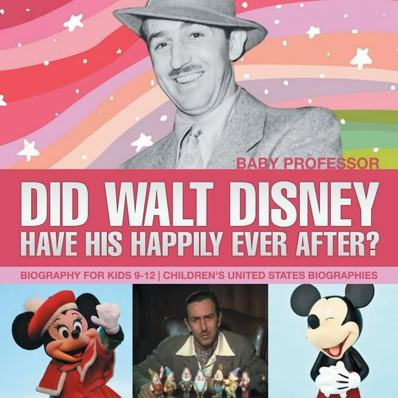Did Walt Disney Have His Happily Ever After? Biography for Kids 9-12 Children's United States Biographies, (Paperback)