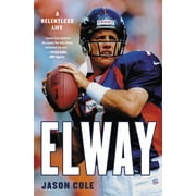 Elway : A Relentless Life (Paperback)