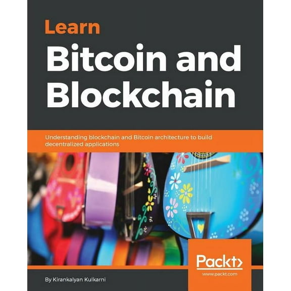 Learn Bitcoin and Blockchain: Understanding blockchain and Bitcoin architecture to build decentralized applications, (Paperback)
