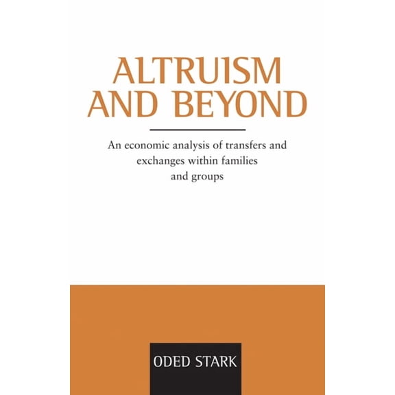 Oscar Morgenstern Memorial Lectures Altruism and Beyond: An Economic Analysis of Transfers and Exchanges Within Families and Groups, (Paperback)