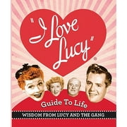 The I Love Lucy Guide to Life: Wisdom from Lucy and the Gang (Hardcover) by Lucie Arnaz, Professor Elizabeth Edwards