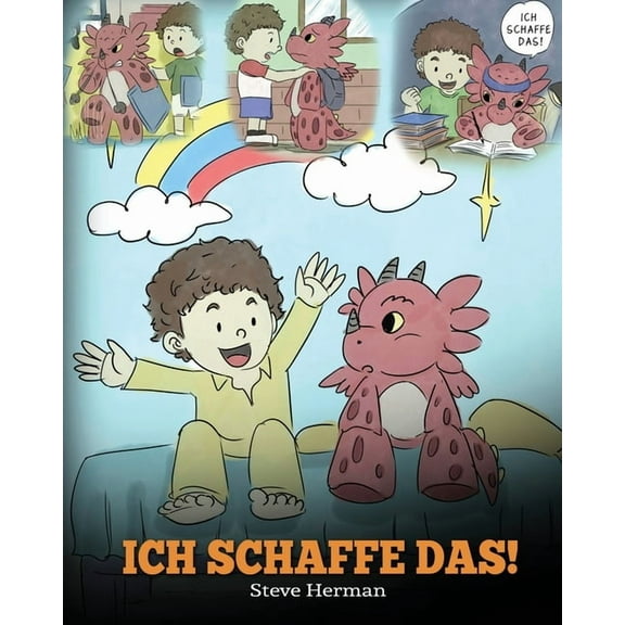 My Dragon Books Deutsch Ich schaffe das!: (I Got This!) Eine sÃ¼Ãe Kindergeschichte, die Kindern das Selbstvertrauen gibt, auch schwierige Situat, Book 8, (Paperback)