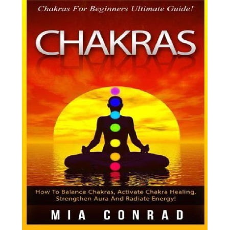 Chakras Chakras For Beginners Ultimate Guide How To Balance Chakras